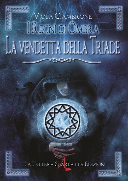 I regni di ombra. La vendetta della triade - Viola Ciambrone - copertina