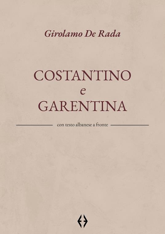 Costantino e Garentina. Testo albanese a fronte - Girolamo De Rada - copertina