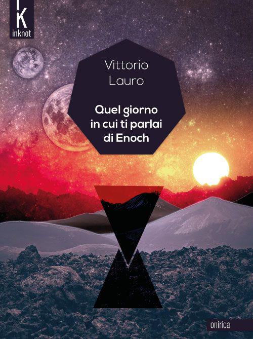 Quel giorno in cui ti parlai di Enoch - Vittorio Lauro - copertina