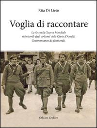 Voglia di racconatre. La seconda guerra mondiale nei ricordi degli abitanti della costa d'Amalfi. Testimonianze da fonti orali - Rita Di Lieto - copertina