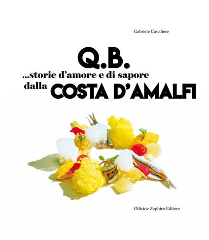 Q.B. Storie d'amore e di sapore dalla Costa d'Amalfi. Ediz. italiana e inglese - Gabriele Cavaliere - copertina