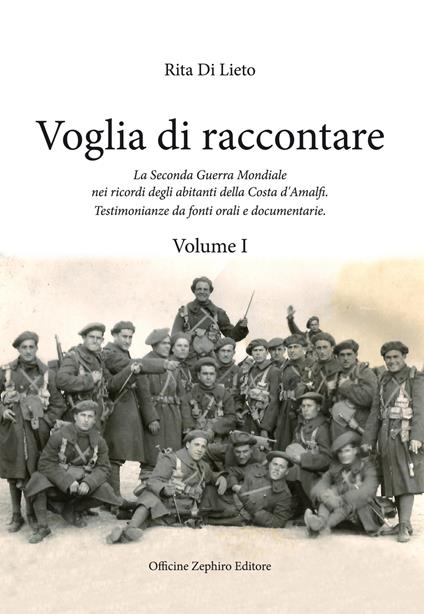 Voglia di racconatre. La seconda guerra mondiale nei ricordi degli abitanti della costa d'Amalfi. Testimonianze da fonti orali. Vol. 1 - Rita Di Lieto - copertina