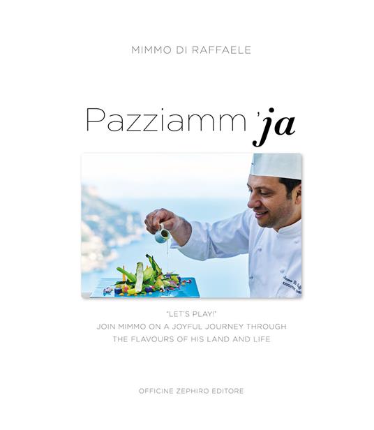 Pazziamm'ja. Let's play. Join Mimmo on a joyful journey through the flavours of his land and life - Mimmo Di Raffaele - copertina