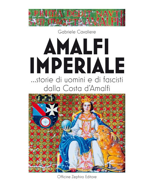 Amalfi imperiale. …Storie di uomini e di fascisti dalla Costa d’Amalfi - Gabriele Cavaliere - copertina