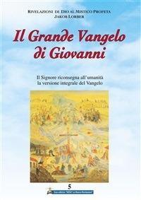 Il grande Vangelo di Giovanni. Il Signore riconsegna all'umanità la versione integrale del Vangelo. Vol. 5 - Jakob Lorber,S. Piacentini - ebook