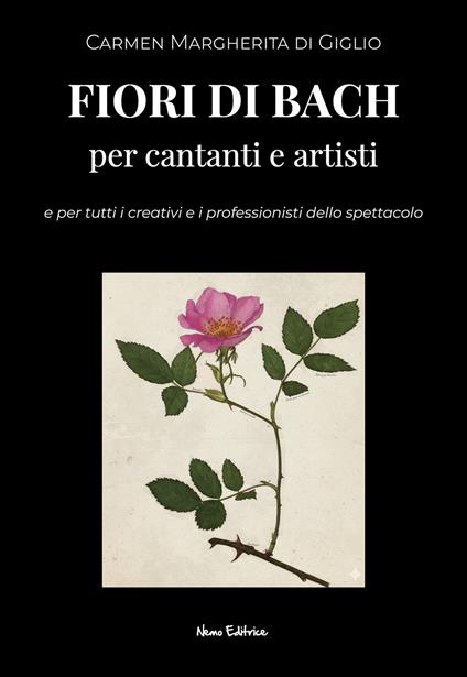 Fiori di Bach per cantanti e artisti (e per tutti i professionisti dello spettacolo) - Carmen Margherita Di Giglio - ebook