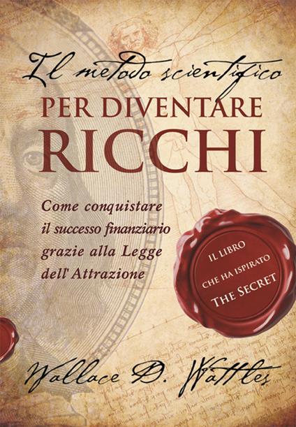 Il metodo scientifico per diventare ricchi - Wallace Delois Wattles - copertina