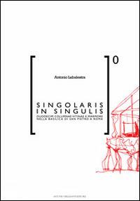 Singolaris in singulis. Duodecim columnae vitinae e marmore nella basilica di San Pietro a Roma - Antonio Labalestra - copertina