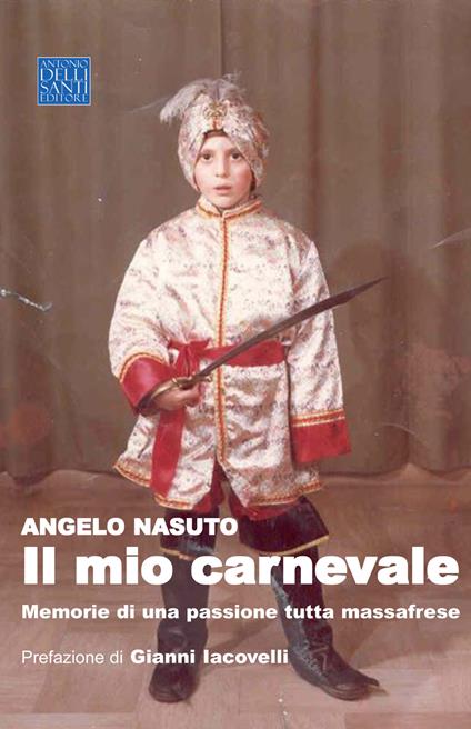 Il mio carnevale. Memorie di una passione tutta massafrese - Angelo Nasuto - copertina