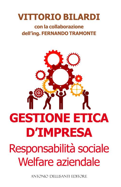 Gestione etica d'impresa. Responsabilità sociale. Welfare aziendale - Vittorio Bilardi,Fernando Tramonte - copertina
