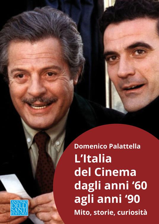 L' Italia del cinema dagli anni '60 agli anni '90. Mito, storie, curiosità - Domenico Palattella - copertina