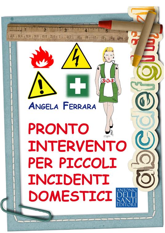 Pronto intervento per piccoli incidenti domestici - Angela Ferrara - copertina