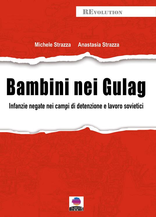 Bambini nei gulag. Infanzie negate nei campi di detenzione e lavoro sovietici - Michele Strazza,Anastasia Strazza - copertina