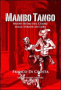 Mambo tango. Nuovi ritmi del cuore sulle strade di Cuba - Franco Di Crosta - copertina