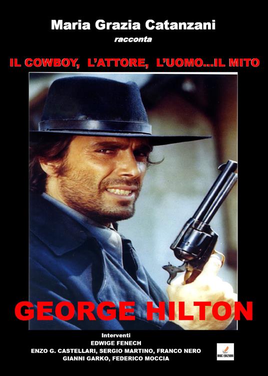 Il cowboy, l'attore, l'uomo... il mito. George Hilton - Maria Grazia Catanzani - copertina
