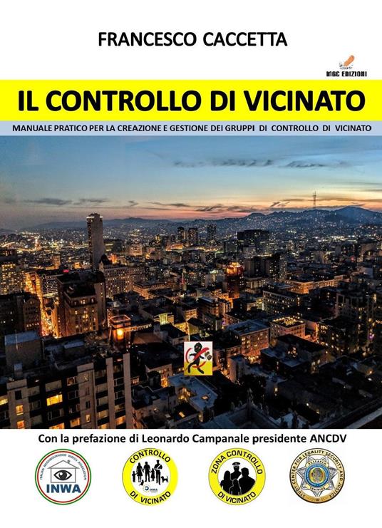 Il controllo di vicinato. Manuale pratico per la creazione e gestione dei gruppi di controllo di vicinato - Francesco Caccetta - copertina