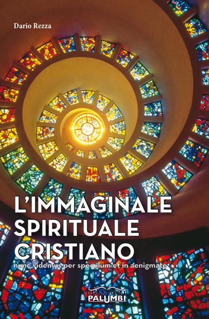 L'immaginale spirituale cristiano. Nunc videmus per speculum et in aenigmate - Dario Rezza - copertina
