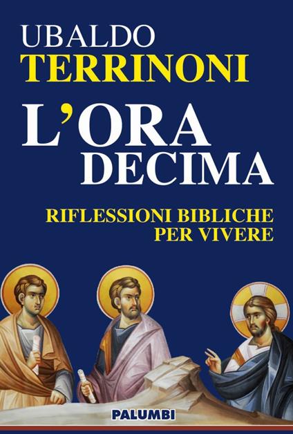 L'ora decima. Riflessioni bibliche per vivere - Ubaldo Terrinoni - copertina