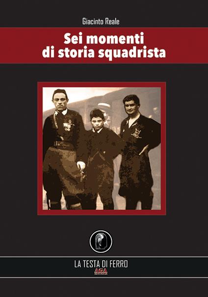 Sei momenti di storia squadrista - Giacinto Reale - copertina