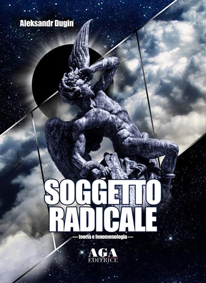 Soggetto radicale. Teoria e fenomenologia - Aleksandr Dugin - copertina