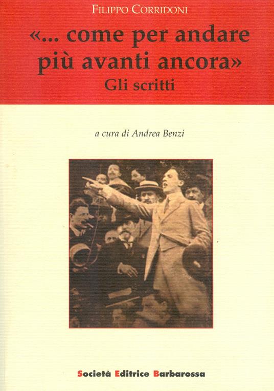«... Come per andare più avanti ancora». Gli scritti - Filippo Corridoni - copertina