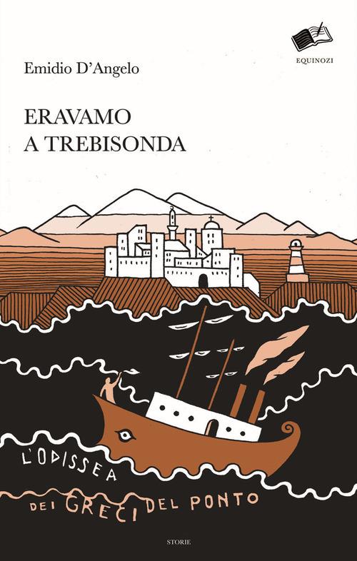 Eravamo a Trebisonda. L'odissea dei greci del Ponto - Emidio D'Angelo - copertina