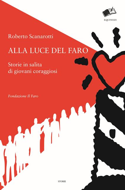 Alla luce del faro. Storie in salita di giovani coraggiosi - Roberto Scanarotti - copertina