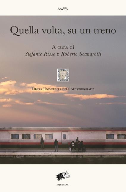 Quella volta, su un treno. Racconti di viaggio sulle linee della vita. Nuova ediz. - copertina