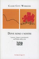 Dove sono i nostri. Lavoro, classe e movimenti nell'Italia della crisi