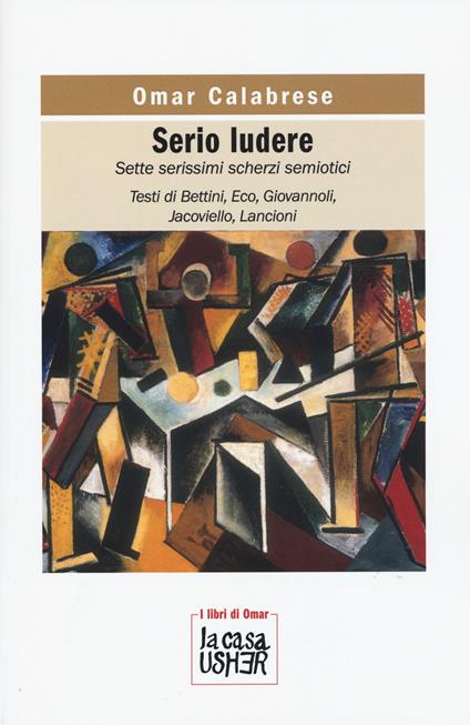 Serio ludere. Sette serissimi scherzi semiotici - Omar Calabrese - copertina