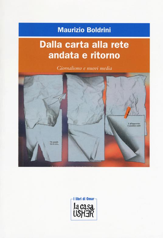 Dalla carta alla rete andata e ritorno. Giornalismo e nuovi media - Maurizio Boldrini - copertina