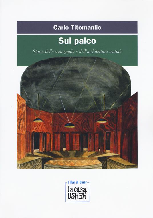 Sul palco. Storia della scenografia e dell'architettura teatrale - Carlo Titomanlio - copertina