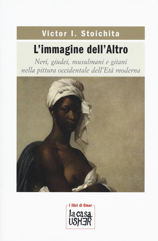 L'immagine dell'altro. Neri, giudei, musulmani e gitani nella pittura occidentale dell'età moderna - Victor I. Stoichita - copertina