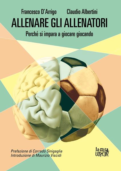 Allenare gli allenatori. Perché si impara a giocare giocando - Francesco D'Arrigo,Claudio Albertini - copertina