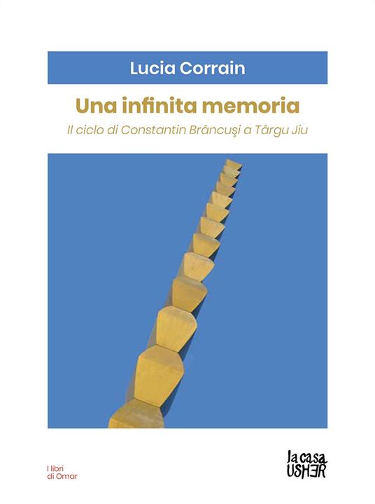 Una infinita memoria. Il ciclo di Constantin Brancusi a Târgu Jiu - Lucia Corrain - copertina