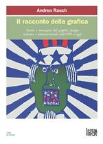 Il racconto della grafica. Storie e immagini del graphic design italiano e internazionale dal 1890 a oggi