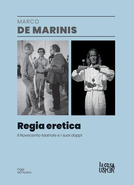 Regia eretica. Il Novecento teatrale e i suoi doppi - Marco De Marinis - copertina