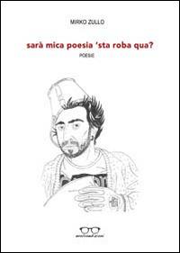 Sarà mica poesia 'sta roba qua? - Mirko Zullo - copertina