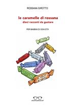 Le caramelle di Rossana. Dieci racconti da gustare