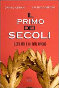 Il primo dei secoli - Danilo Ceirani,Valerio Simeone - copertina