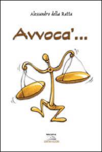 Avvoca'... - Alessandro Della Ratta - copertina