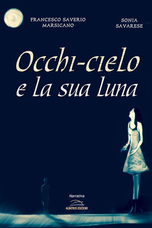 Occhi-cielo e la sua luna - Francesco S. Marsicano,Sonia Savarese - copertina