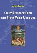 Gisulfo principe dei giudei della scuola medica salernitana. L'epopea degli Armeni e della Longobardia minor distrutta dai Normanni Slavi del Guiscardo