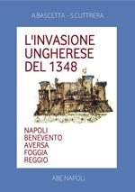 L' invasione ungherese del 1348. Napoli, Benevento, Aversa, Foggia, Reggio