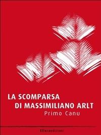 La scomparsa di Massimiliano Arlt - Primo Canu - ebook