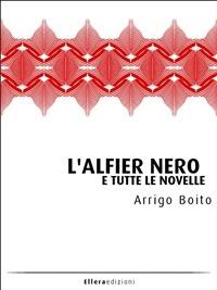 L' alfier nero e tutte le novelle - Arrigo Boito - ebook