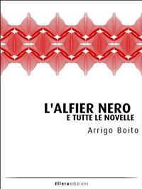 L' alfier nero e tutte le novelle - Arrigo Boito - ebook