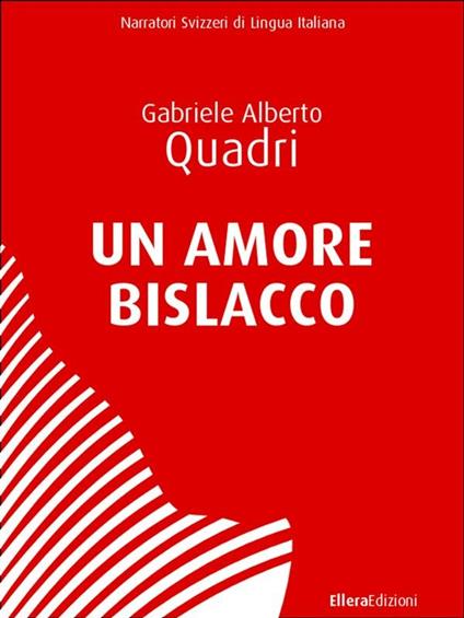Un amore bislacco - Gabriele Alberto Quadri - ebook