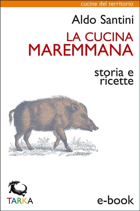 La cucina maremmana - Aldo Santini - ebook