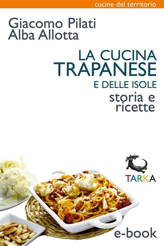 La cucina trapanese e delle isole - Alba Allotta,Giacomo Pilati - ebook